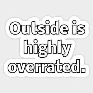 Outside is highly overrated Sticker